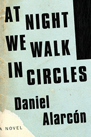 At Night We Walk in Circles, by Daniel Alarcón