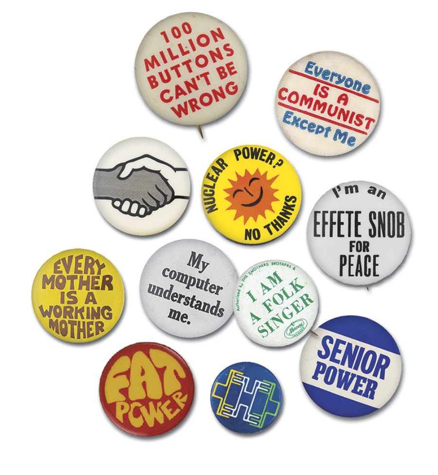 buttons from Button Power: 125 Years of Saying It with Buttons, by Christen Carter and Ted Hake, which will be published in October by Princeton Architectural Press. Courtesy the Busy Beaver Button Museum, Chicago, and Hake’s Auctions, York, Pennsylvania